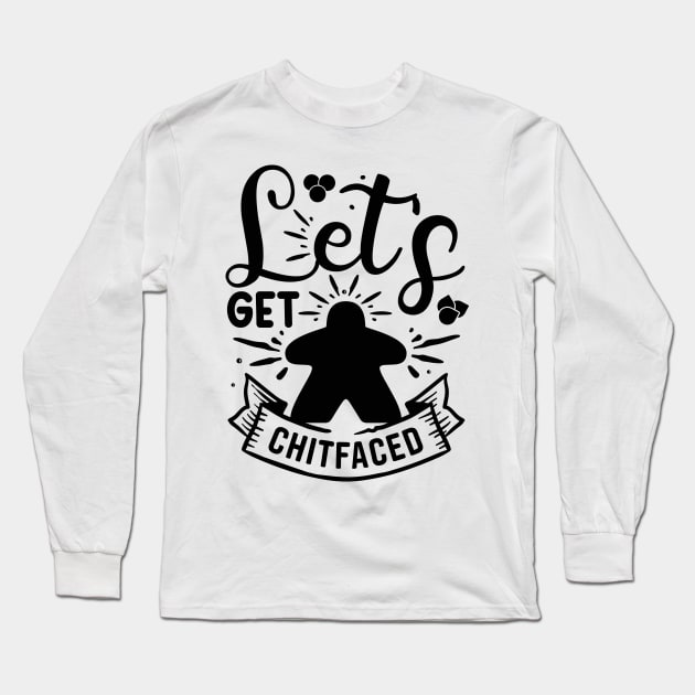 Let's Get ChitFaced Meeple Board Game Saying Art Long Sleeve T-Shirt by Beam Geeks
